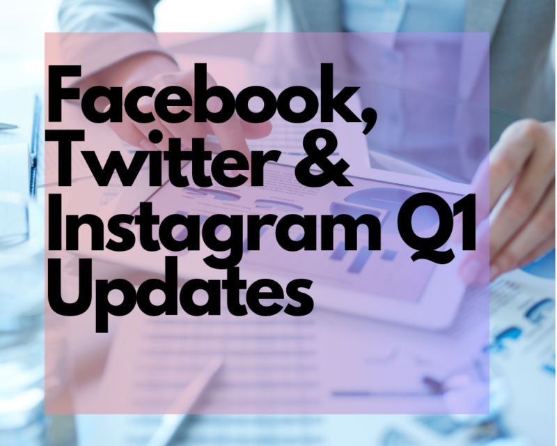 Facebook, Twitter & Instagram Q1 Updates